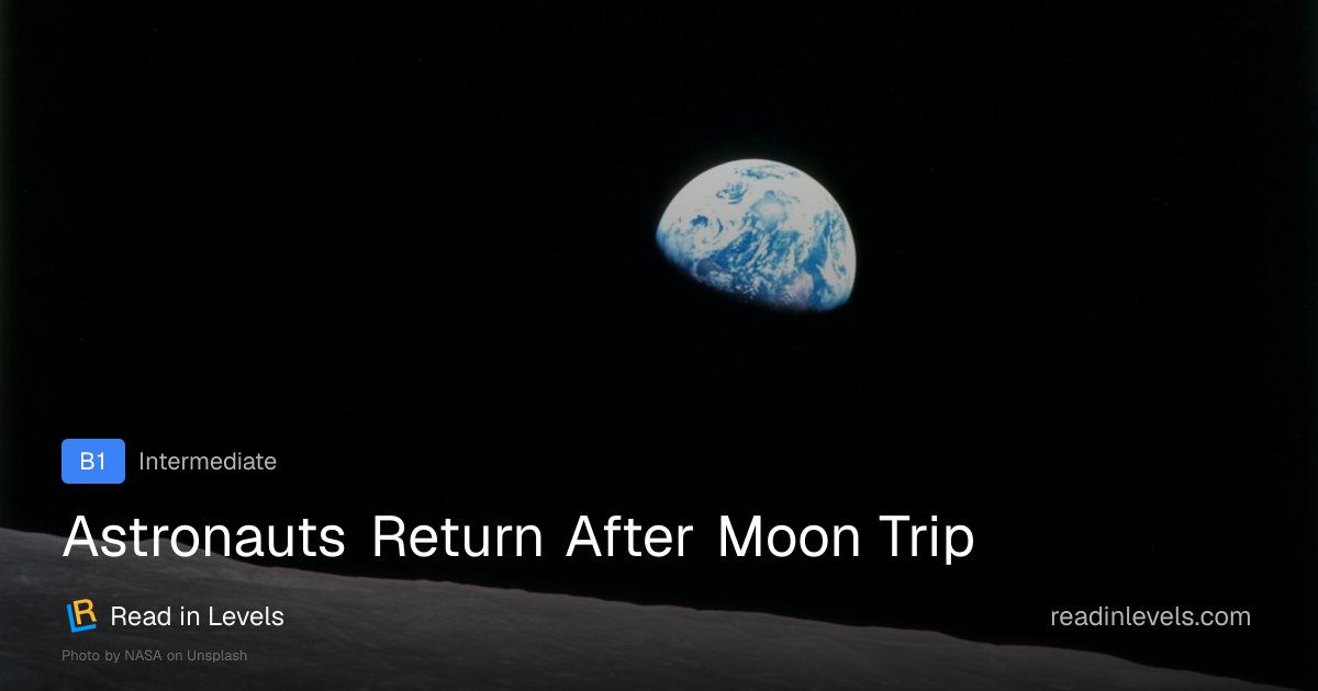 Astronauts Return After Moon Trip | B1 | Read in Levels